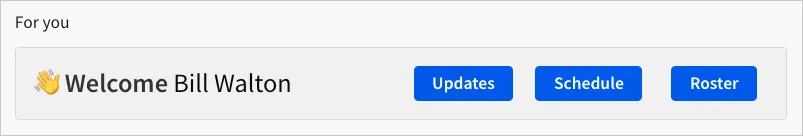 Custom homepage workbook with a “For you” section, a personalized welcome for Bill Walton, and Updates, Schedule, and Roster buttons.