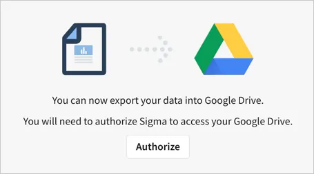 Dialog showing you can now export your data into Google Drive. You will need to authorize Sigma to access your Google Drive.